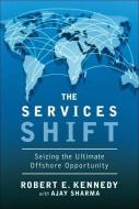 The Services Shift: Seizing the Ultimate Offshore Opportunity (Paperback) di Robert E. Kennedy, Ajay Sharma edito da FT PR
