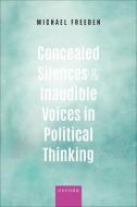 Concealed Silences And Inaudible Voices In Political Thinking di Michael Freeden edito da Oxford University Press