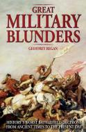 Great Military Blunders di Geoffrey Regan edito da ANDRE DEUTSCH