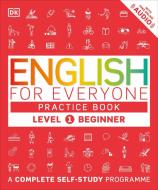 English for Everyone - Level 1 Beginner: Practice Book di DK edito da Dorling Kindersley Ltd.