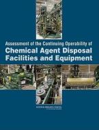 Assessment Of The Continuing Operability Of Chemical Agent Disposal Facilities And Equipment di Committee on Continuing Operability of Chemical Agent Disposal Facilities and Equipment, Board on Army Science and Technology, Division on Engineering a edito da National Academies Press