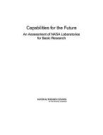 Capabilities for the Future: An Assessment of NASA Laboratories for Basic Research di National Research Council, Division On Engineering And Physical Sci, Aeronautics and Space Engineering Board edito da NATL ACADEMY PR