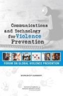 Communications And Technology For Violence Prevention di Forum on Global Violence Prevention, Board on Global Health, Institute of Medicine edito da National Academies Press