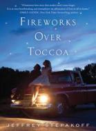 Fireworks Over Toccoa di Jeffrey Stepakoff edito da St. Martins Press-3PL