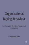 Organizational Buying Behaviour: Purchasing and Marketing Management Implications di Michael J. Baker, Stephen T. Parkinson edito da PALGRAVE MACMILLAN LTD