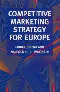 Competitive Marketing Strategy for Europe di Linden Brown, Malcolm Mcdonald edito da Macmillan Education UK