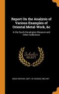 Report On The Analysis Of Various Examples Of Oriental Metal-work, &c edito da Franklin Classics Trade Press