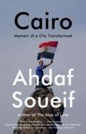 Cairo: Memoir of a City Transformed di Ahdaf Soueif edito da ANCHOR