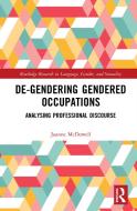 De-gendering Genderd Occupations di Joanne McDowell edito da Taylor & Francis Ltd