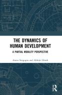 The Dynamics Of Human Development di Atanu Sengupta, Abhijit Ghosh edito da Taylor & Francis Ltd