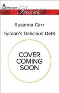 Tycoon's Delicious Debt di Susanna Carr edito da Harlequin