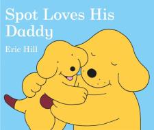 Spot Loves His Daddy di Eric Hill edito da Warne