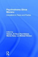 Psychodrama Since Moreno di Dr Paul Holmes edito da Routledge