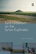 Early Urbanism on the Syrian Euphrates di Lisa (University of British Columbia Cooper edito da Taylor & Francis Ltd