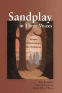 Sandplay in Three Voices di Kay Bradway, Lucia Chambers, Maria Ellen Chiaia edito da Taylor & Francis Ltd