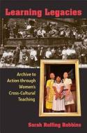 Robbins, S:  Learning Legacies di Sarah Ruffing Robbins edito da University of Michigan Press