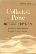 Collected Prose di Robert Hayden edito da UNIV OF MICHIGAN PR