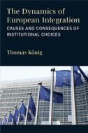 The Dynamics of European Integration di Thomas König edito da UNIV OF MICHIGAN PR