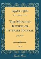The Monthly Review, or Literary Journal, Vol. 37: July, 1767 (Classic Reprint) di Ralph Griffiths edito da Forgotten Books