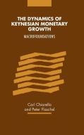 The Dynamics of Keynesian Monetary Growth di Carl Chiarella, Peter Flaschel edito da Cambridge University Press