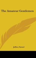 The Amateur Gentlemen di JEFFERY FARNOL edito da Kessinger Publishing