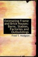 Estimating Frame And Brick Houses di Fred T Hodgson edito da Bibliolife