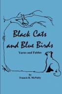 Black Cats and Blue Birds: Yarns and Fables di Francis R. McNulty edito da AUTHORHOUSE