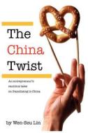 The China Twist: An Entrepreneur's Cautious Tales on Franchising in China di Wen-Szu Lin edito da BC Publishing