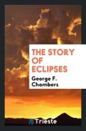 The Story of Eclipses di George F. Chambers edito da Trieste Publishing