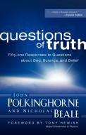 Questions of Truth: Fifty-One Responses to Questions about God, Science, and Belief di John Polkinghorne, Nicholas Beale edito da WESTMINSTER PR