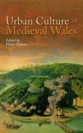 Urban Culture in Medieval Wales di Helen Fulton edito da UNIV OF WALES PR