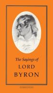 Sayings of Lord Byron di Lord George Gordon Byron edito da DUCKWORTH PUB