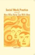 Social Work Practice and Men Who Have Sex With Men di Sherry Joseph edito da Sage
