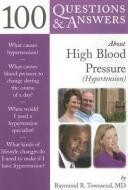 100 Questions & Answers about High Blood Pressure (Hypertension) di Raymond R. Townsend edito da JONES & BARTLETT PUB INC