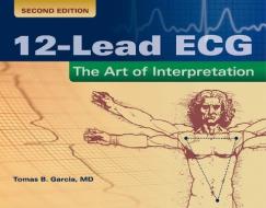 12-Lead ECG: The Art Of Interpretation di Tomas B. Garcia edito da Jones and Bartlett Publishers, Inc