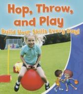 Hop Throw and Play di Rebecca Sjonger edito da Crabtree Publishing Co,US