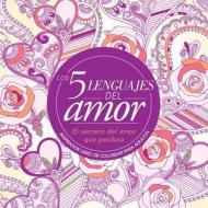 Los 5 Lenguajes del Amor: Libro de Colorear Para Adultos=the 5 Love Languages: Adult Coloring Book: Inspirador Libro de  di Gary Chapman edito da UNILIT