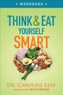 Think and Eat Yourself Smart Workbook: A Neuroscientific Approach to a Sharper Mind and Healthier Life di Caroline Leaf edito da BAKER PUB GROUP