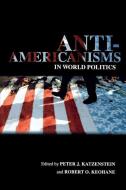 Anti-Americanisms in World Politics edito da Cornell University Press