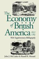 The Economy of British America, 1607-1789 di John J. McCusker edito da University of N. Carolina Press