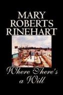 Where There's a Will by Mary Roberts Rinehart, Fiction, Mystery & Detective di Mary Roberts Rinehart edito da Wildside Press