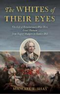 The Whites Of Their Eyes di Michael E. Shay edito da Stackpole Books