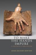 To Make the Hands Impure di Adam Zachary Newton edito da Fordham University Press