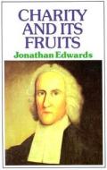Charity & Its Fruits di Jonathan Edwards, J. Edwards edito da BANNER OF TRUTH