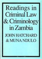 Readings in Criminal Law and Criminology in Zambia di John Hatchard, Muna Ndulo edito da James Currey (GB)