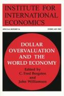 Dollar Overvaluation and the World Economy di C. Fred Bergsten edito da Peterson Institute for International Economics