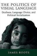The Politics of Visual Language di James Roots edito da McGill-Queen's University Press