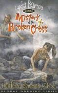 Lydia Barnes and the Mystery of the Broken Cross di Heather Gemmen Wilson edito da Wesleyan Publishing House