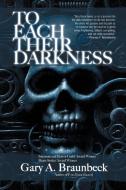 To Each Their Darkness di Gary A. Braunbeck edito da APEX PUBN