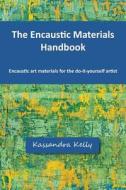 The Encaustic Materials Handbook di Kassandra Kelly edito da Leland Iron Works